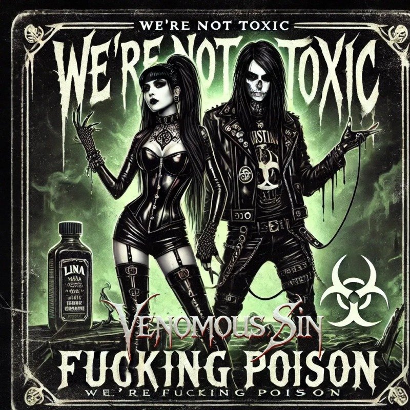 We're not Toxic, We're Fucking Poison