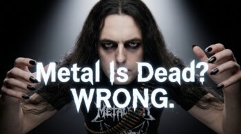 Metal Is Dead?" WRONG.